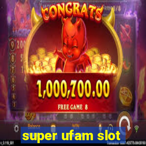 super ufam slot