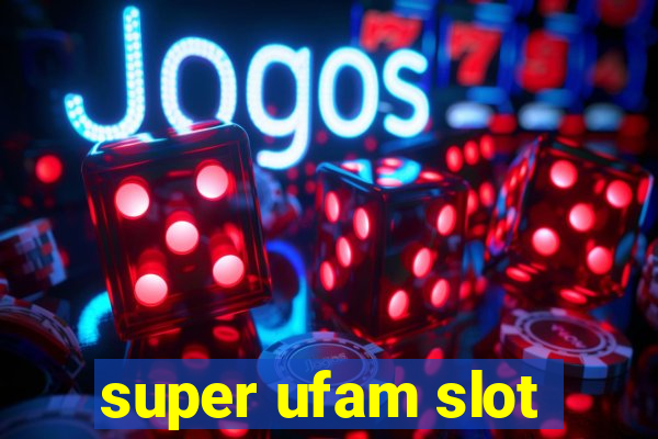 super ufam slot