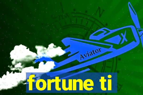 fortune ti