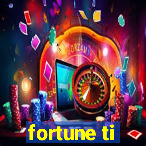 fortune ti