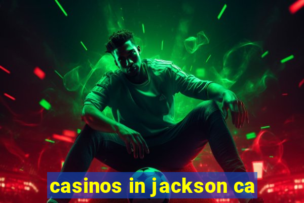 casinos in jackson ca