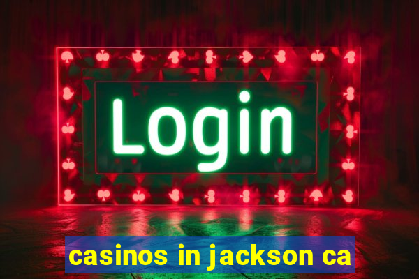 casinos in jackson ca