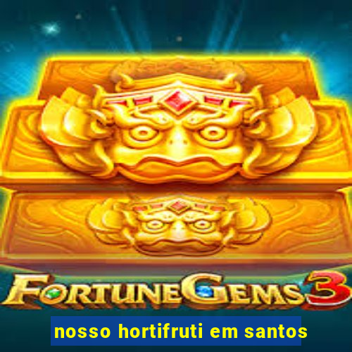 nosso hortifruti em santos