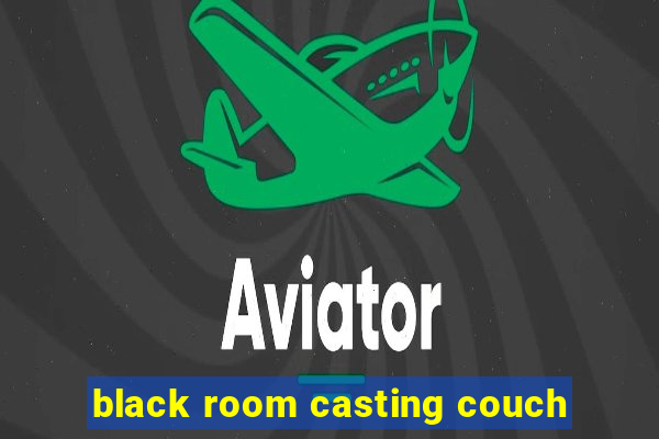 black room casting couch