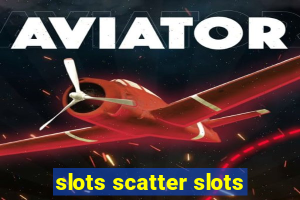 slots scatter slots