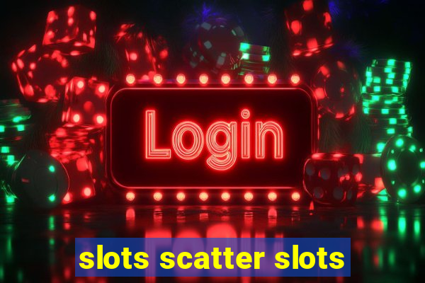 slots scatter slots