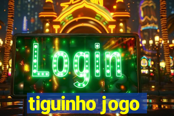 tiguinho jogo