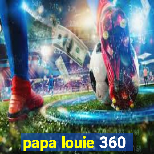 papa louie 360