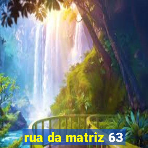 rua da matriz 63