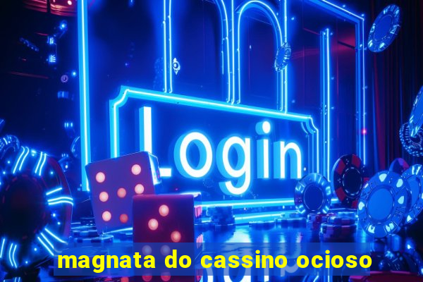 magnata do cassino ocioso