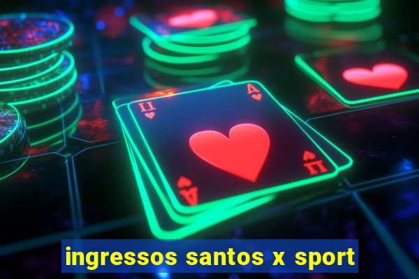 ingressos santos x sport