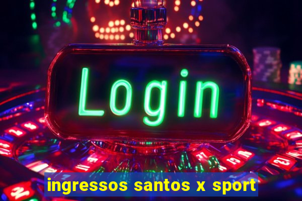 ingressos santos x sport