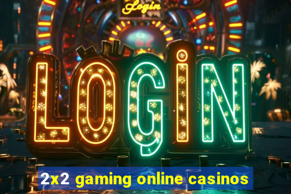 2x2 gaming online casinos