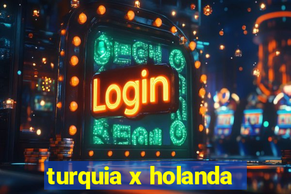 turquia x holanda