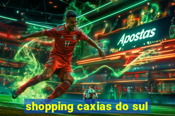 shopping caxias do sul