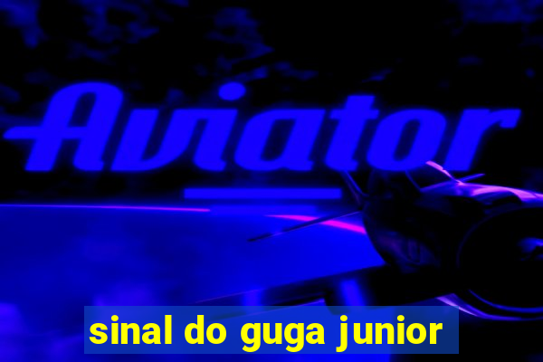 sinal do guga junior