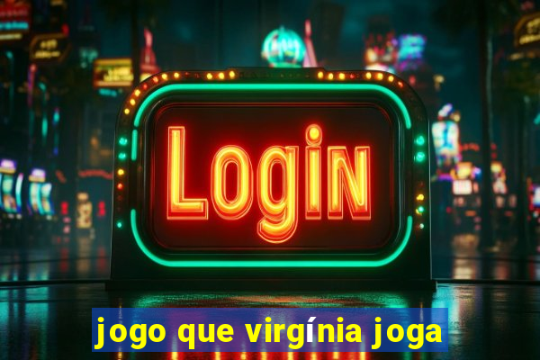 jogo que virgínia joga