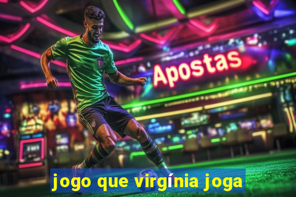 jogo que virgínia joga