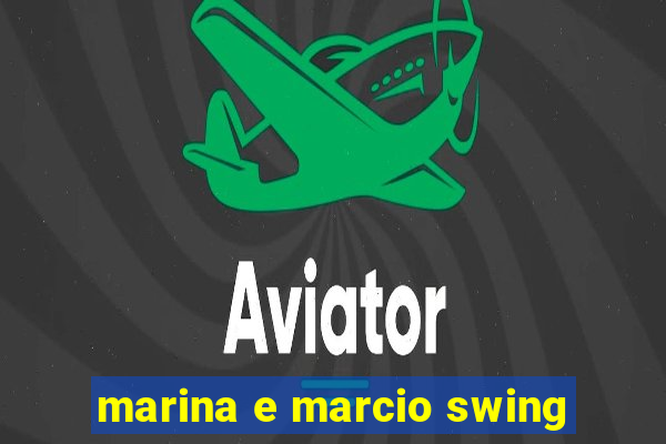 marina e marcio swing