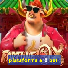 plataforma a18 bet