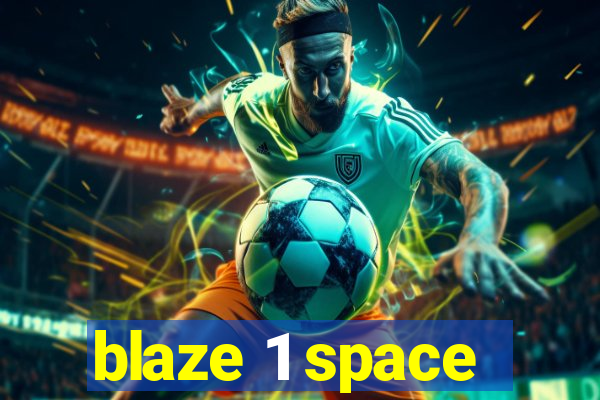 blaze 1 space