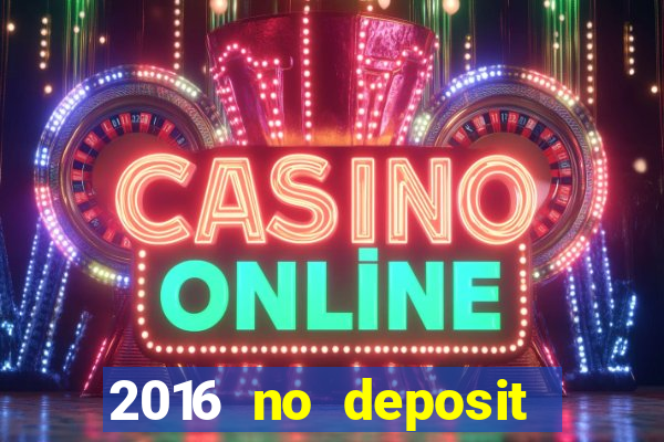 2016 no deposit bonus casinos