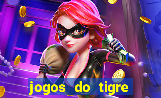 jogos do tigre para ganhar dinheiro