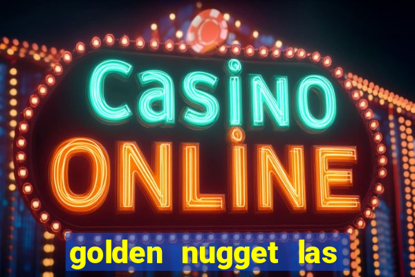 golden nugget las vegas casino