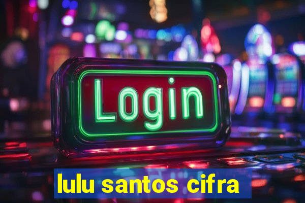 lulu santos cifra