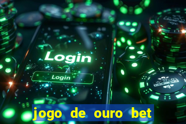 jogo de ouro bet como sacar