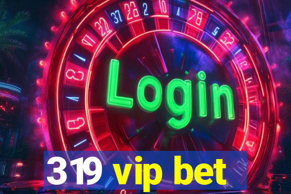 319 vip bet