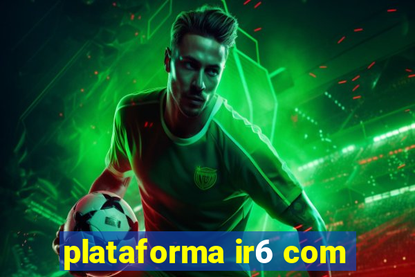 plataforma ir6 com