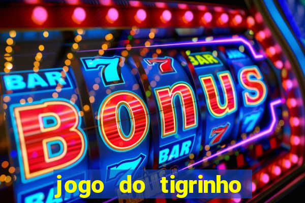 jogo do tigrinho sem depositar nada