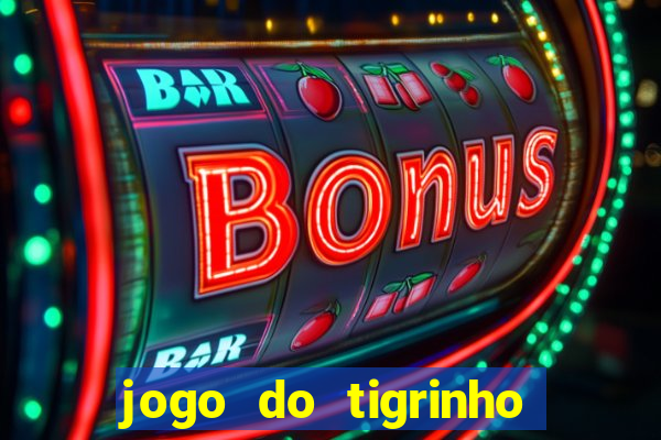 jogo do tigrinho sem depositar nada