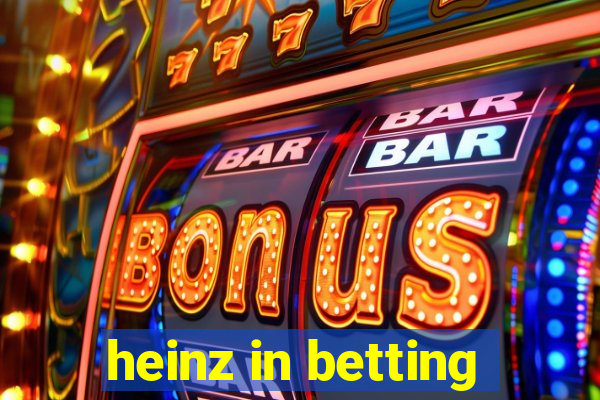 heinz in betting