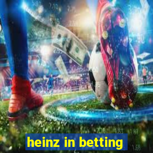 heinz in betting