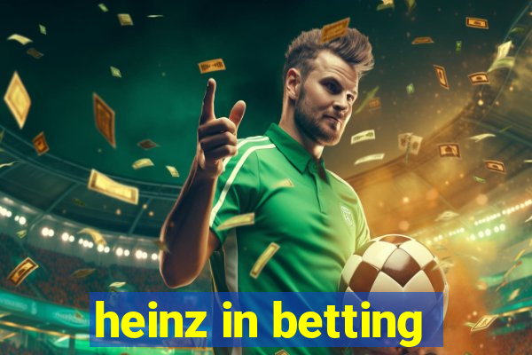 heinz in betting