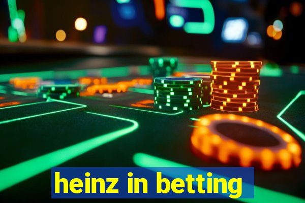 heinz in betting