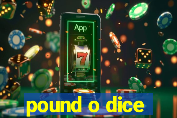 pound o dice