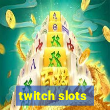 twitch slots