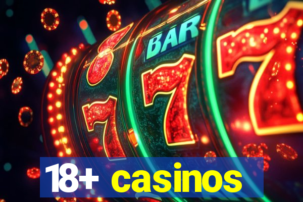 18+ casinos