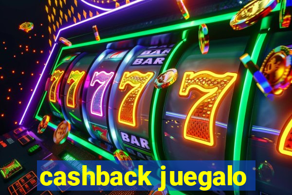 cashback juegalo