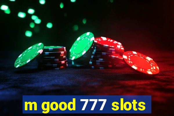 m good 777 slots