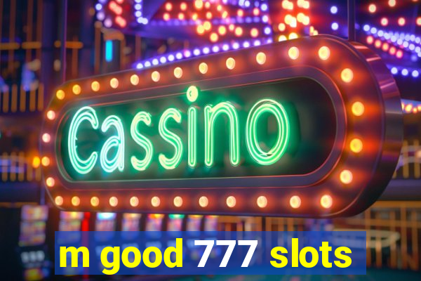 m good 777 slots