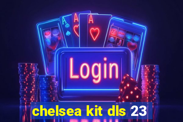 chelsea kit dls 23