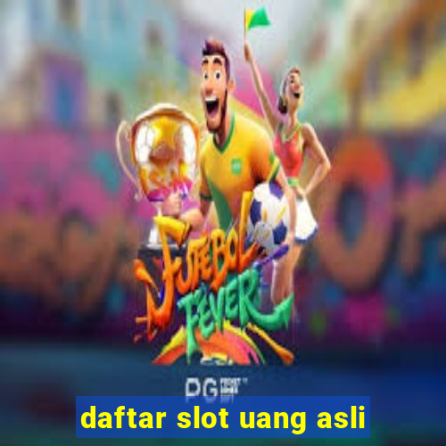 daftar slot uang asli