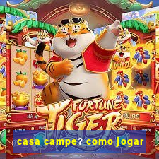 casa campe? como jogar