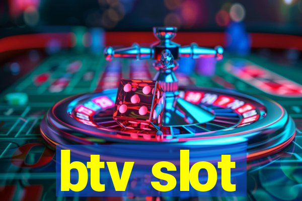 btv slot