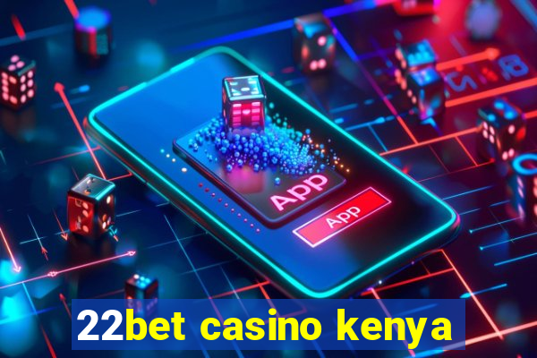 22bet casino kenya