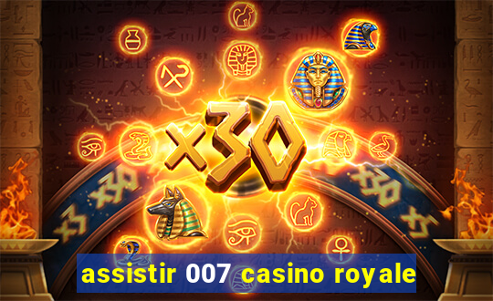 assistir 007 casino royale